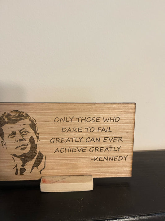 Kennedy quotes only those who dare to fail greatly can ever achieve greatly wood art desktop display burnt sign