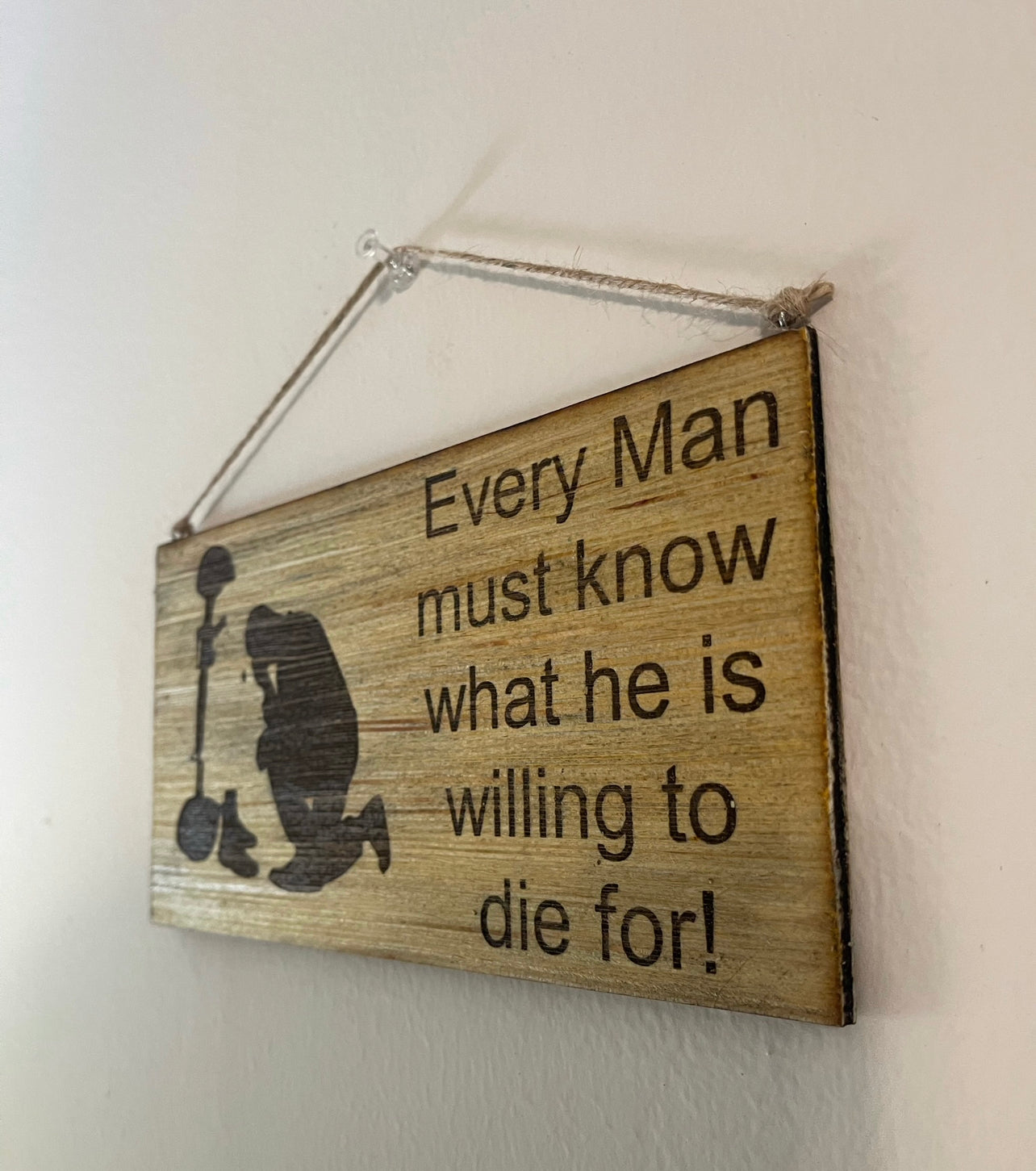 Every man must know what he is willing to die for motivational quotes for home decor desk sign