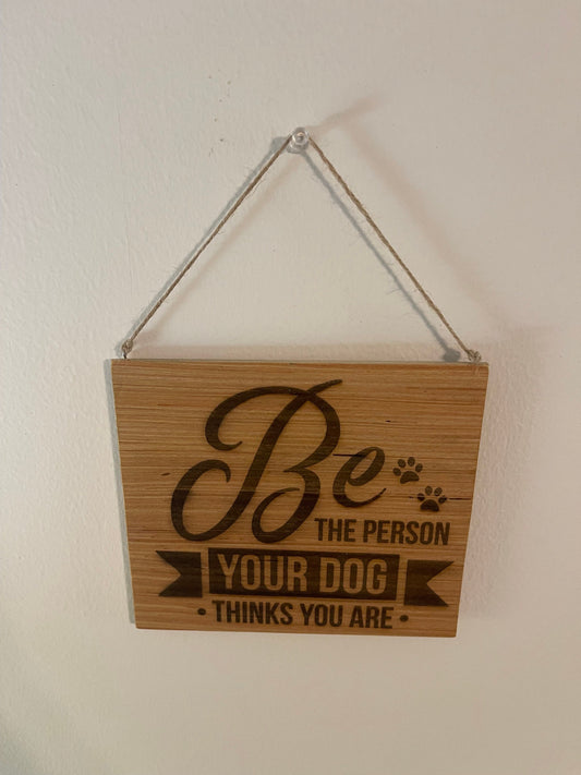 Be the person your dog thinks you are wood hanging wall sign home decor