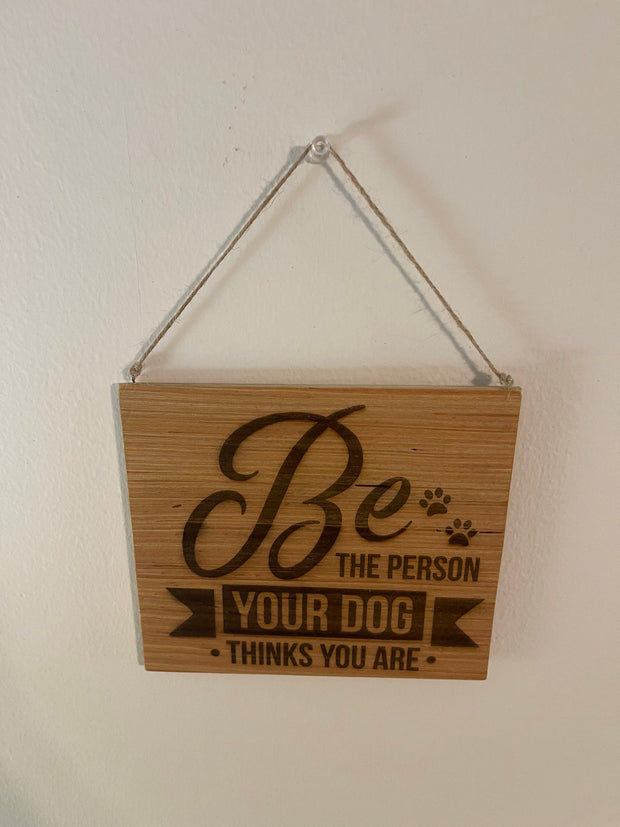 Be the person your dog thinks you are wood hanging wall sign home decor