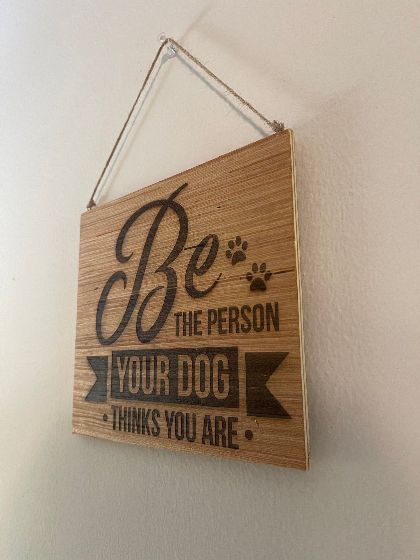 Be the person your dog thinks you are sign